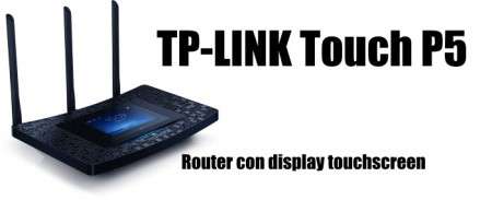 TP-LINK Touch P5: nuovo router Wi-Fi con display Touch Screen per configurare WPS, stampa e traffico internet item-thumbnail