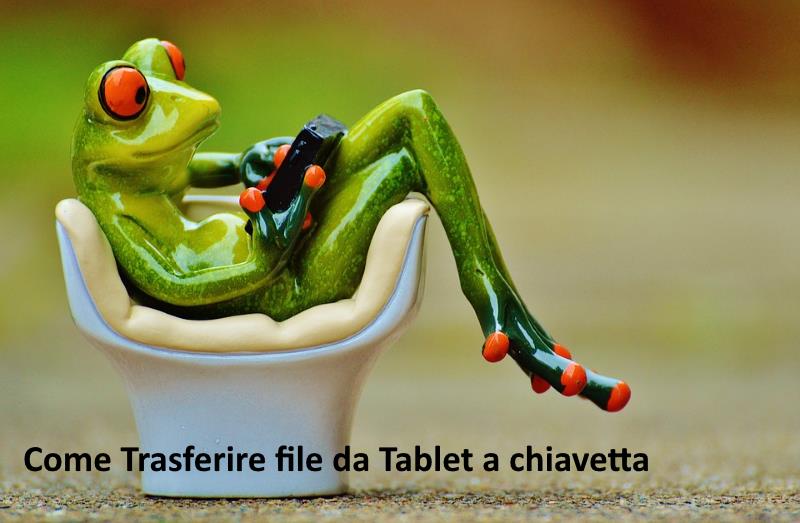 come trasferire file da tablet a chiavetta