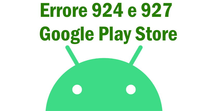Errore 924 e 927 Google Play Store